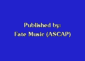 Published by

Fate Music (ASCAP)