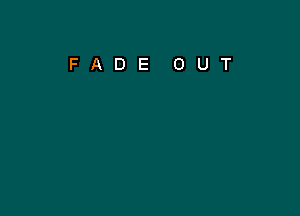 FADE OUT