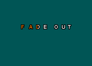 FADE OUT