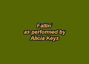 Fallin'

as perfonned by
Alicia Keys