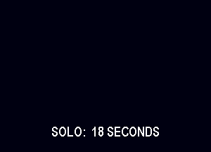 SOLOI 18 SECONDS