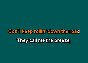 005' I keep rollin' down the road

They call me the breeze,