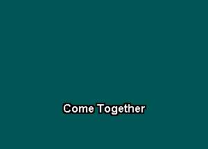 Come Together