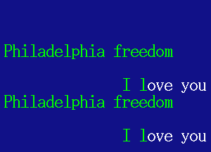 Philadelphia freedom

I love you
Philadelphia freedom

I love you