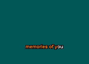 memories ofyou
