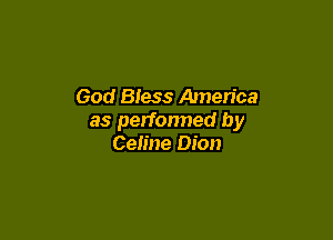God Bless America

as performed by
Celine Dion