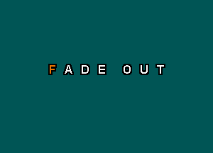 FADE OUT