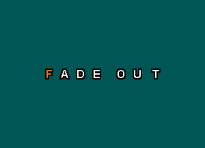 FADE OUT