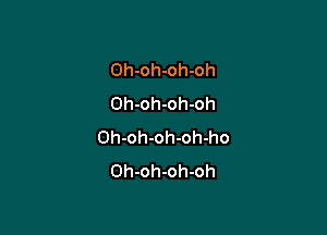 Oh-oh-oh-oh
Oh-oh-oh-oh

Oh-oh-oh-oh-ho
Oh-oh-oh-oh