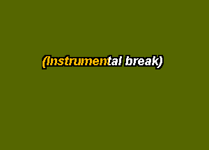 (Instrumental break)