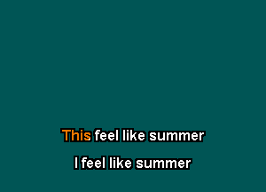 This feel like summer

lfeel like summer