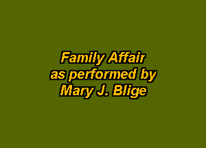 Famil y Affair

as performed by
Mary J. Blige