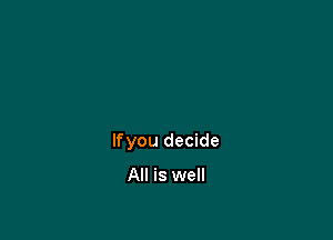 lfyou decide

All is well