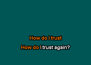 How do I trust

How do ltrust again?