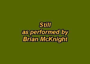 Still

as performed by
Brian McKnight