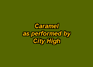 Caramel

as performed by
City High