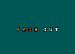 FADE OUT