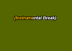 (Instrumental Break)