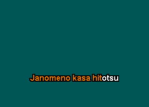 Janomeno kasa hitotsu