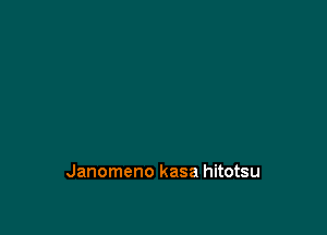 Janomeno kasa hitotsu