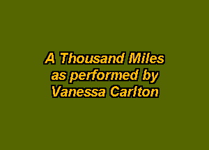 A Thousand Miles

as performed by
Vanessa Carlton