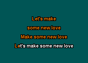 Let's make
some new love

Make some new love

Let's make some new love