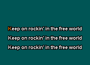 Keep on rockin' in the free world

Keep on rockin' in the free world

Keep on rockin' in the free world