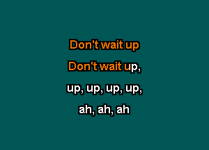 DonWwanup

DonTwanum

UP,Up,Up.UP,
ah.ah.ah