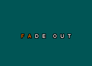 FADE OUT