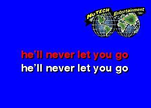 1t? gamma

91m' '1 w
gg
u 41

he ll never let you go