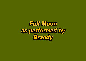 Full Moon

as performed by
Brandy