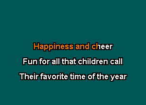 Happiness and cheer

Fun for all that children call

Their favorite time of the year