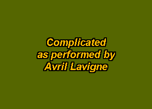 Complicated

as performed by
Avril Lavigne