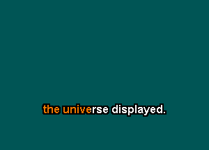 the universe displayed.
