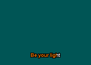 Be your light