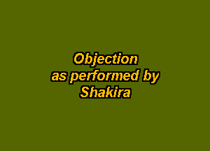 Objection

as performed by
Shakira