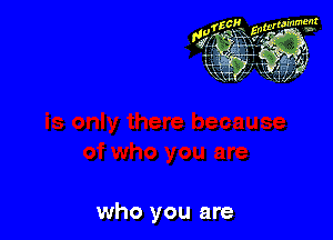 fzcllg, wralrm'm'

131g 335-

who you are