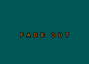 FADE OUT