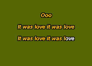 000

It was love it was love

It was love it was love