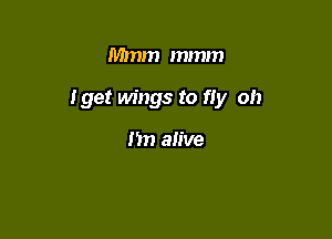 Mmm mmm

Iget wings to fly oh

151? alive