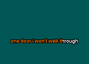 one door i won't walk through