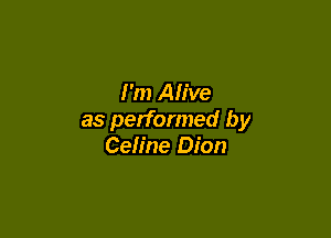 I'm Ah've

as performed by
Celine Dion