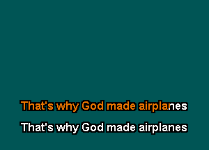 That's why God made airplanes

That's why God made airplanes