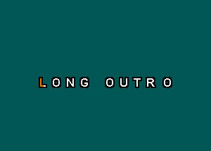 LONG OUTRO