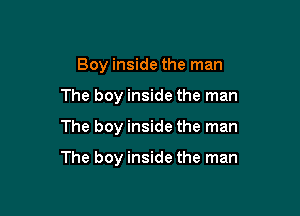 Boy inside the man
The boy inside the man

The boy inside the man

The boy inside the man