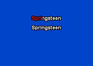 Springsteen

Springsteen