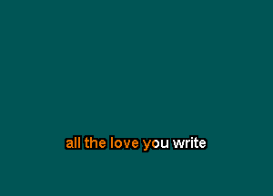 all the love you write