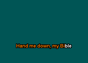 Hand me down, my Bible