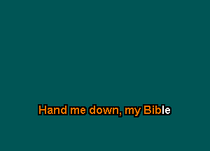 Hand me down, my Bible