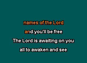 By chanting the
names ofthe Lord

and you'll be fre

that we're all green